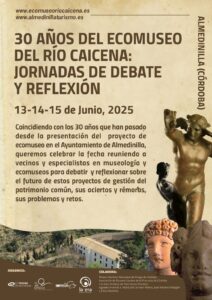 Cartel de la celebración de los 30 años del Ecomuseo Río Caicena: Jornadas de debate y reflexión durante los días 13, 14 y 15 de junio en Almedinilla